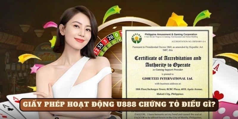 Giấy phép hoạt động U888 sở hữu nhiều ý nghĩa tuyệt vời