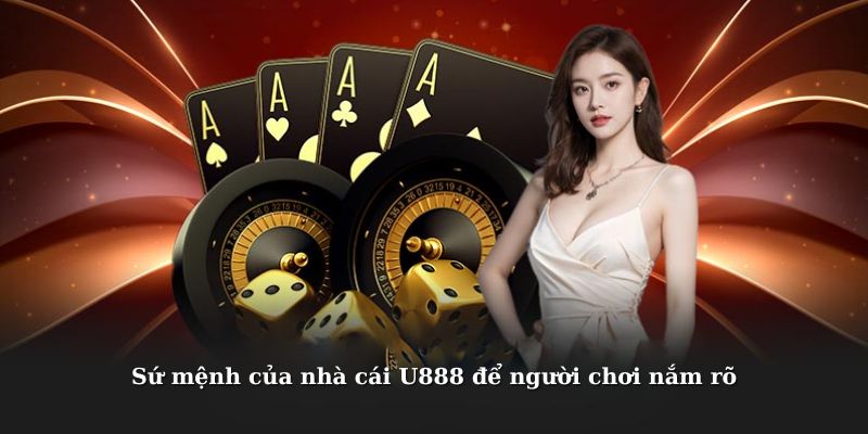 Giới thiệu U888 về sứ mệnh của nhà cái để người chơi nắm rõ