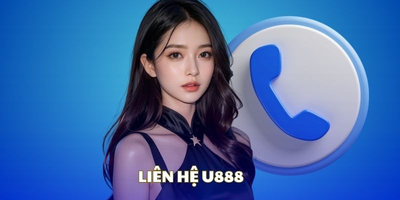 Những tình huống bạn cần liên hệ U888