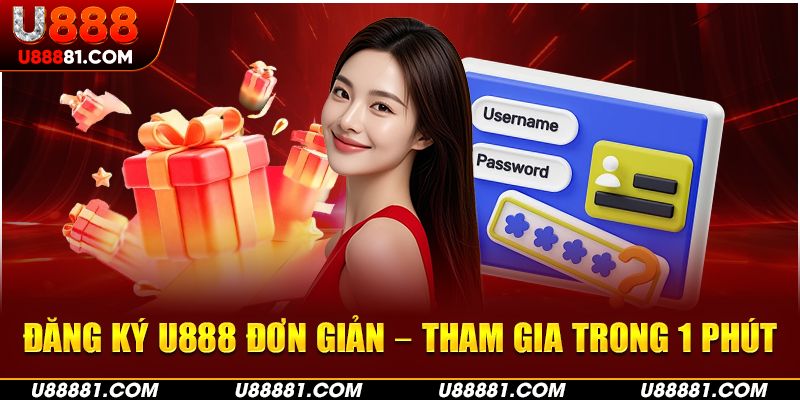Đăng ký U888 với vài thao tác đơn giản và an toàn
