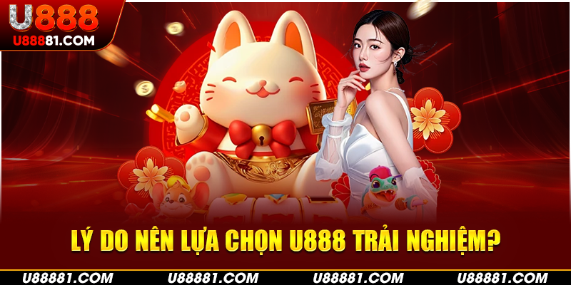 Lý do khiến U888 trở thành điểm hẹn hò lý tưởng của các bet thủ